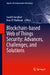 Blockchain-Based Web of Things Security: Advances, Challenges, and Solutions by Saad El Jaouhari, Nour El Madhoun