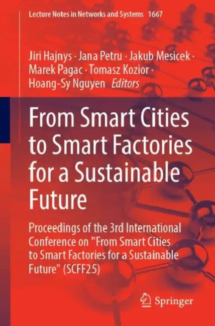 From Smart Cities to Smart Factories for a Sustainable Future: Proceedings of the 3rd International Conference on from Smart Cities to Smart Factories by Jiri Hajnys, Jana Petru, Jakub Mesicek