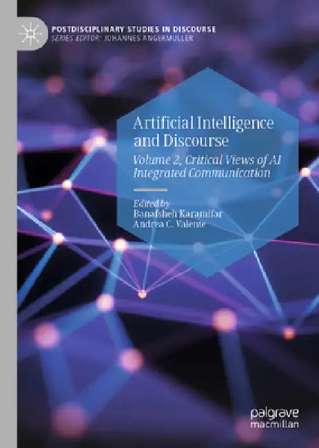 Artificial Intelligence and Discourse: Volume 2, Critical Views of AI Integrated Communication by Banafsheh Karamifar, Andrea C. Valente
