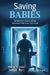 Saving Babies: Behind the Doors of the Neonatal Intensive Care Unit by Tarek Nakhla, Hallam Hurt