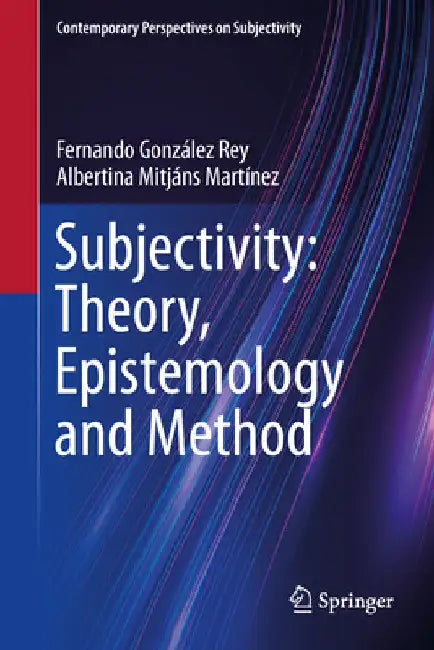 Subjectivity: Theory, Epistemology and Method by Fernando González Rey