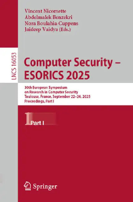 Computer Security - Esorics 2025: 30th European Symposium on Research in Computer Security, Toulouse, France, September 22-24, 2025, Proceedings, Part by Vincent Nicomette