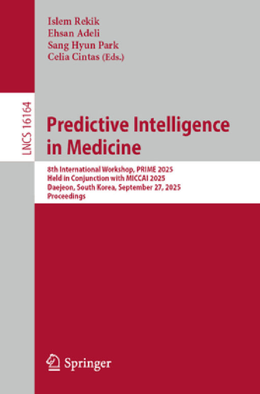 Predictive Intelligence in Medicine: 8th International Workshop, Prime 2025, Held in Conjunction with Miccai 2025, Daejeon, South Korea, September 27, by Islem Rekik, Ehsan Adeli, Sang Hyun Park