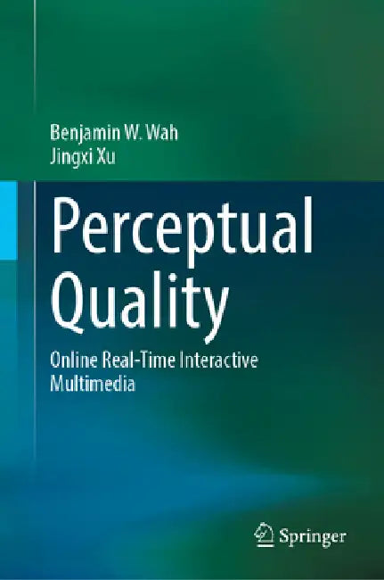Perceptual Quality: Online Real-Time Interactive Multimedia by Benjamin W. Wah, Jingxi Xu