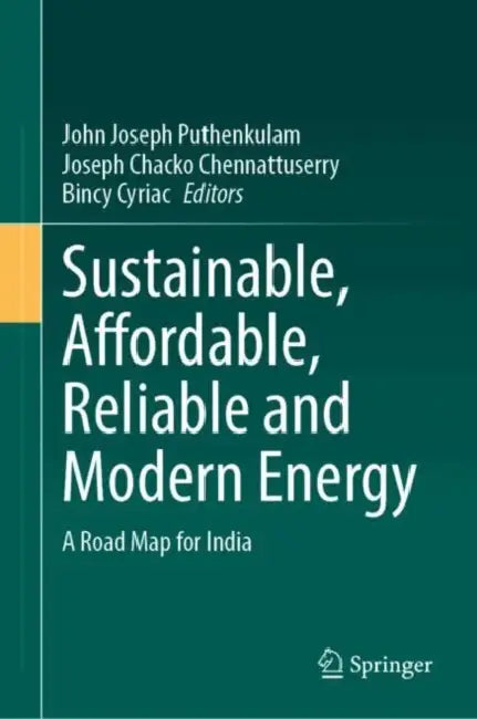Sustainable, Affordable, Reliable and Modern Energy: A Road Map for India by John Joseph Puthenkalam