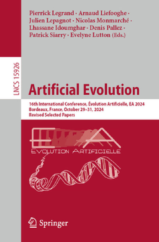 Artificial Evolution: 16th International Conference, Évolution Artificielle, EA 2024, Bordeaux, France, October 29-31, 2024, Revised Selected Papers by Pierrick Legrand, Arnaud Liefooghe, Julien Lepagnot