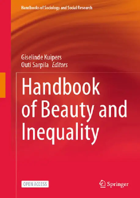 Handbook of Beauty and Inequality by Giselinde Kuipers, Outi Sarpila