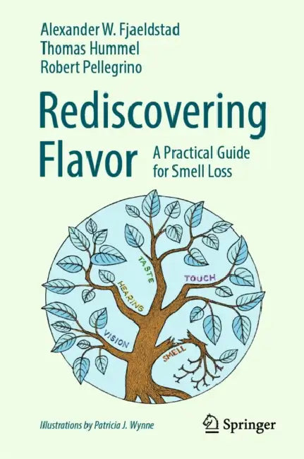 Rediscovering Flavor: A Practical Guide for Smell Loss by Alexander Wieck Fjaeldstad, Thomas Hummel, Robert Pellegrino