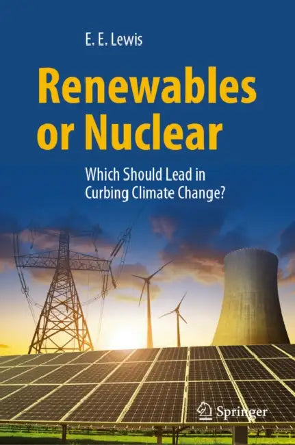 Renewables or Nuclear: Which Should Lead in Curbing Climate Change? by Elmer E. Lewis