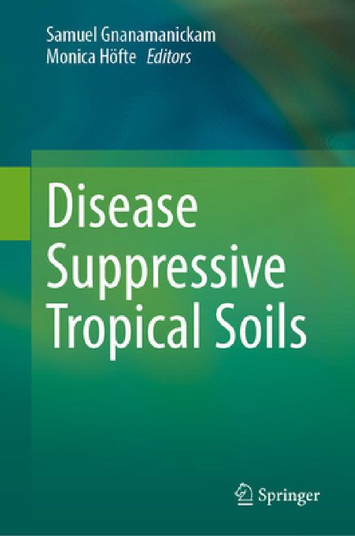 Disease Suppressive Tropical Soils by Samuel Gnanamanickam, Monica Höfte