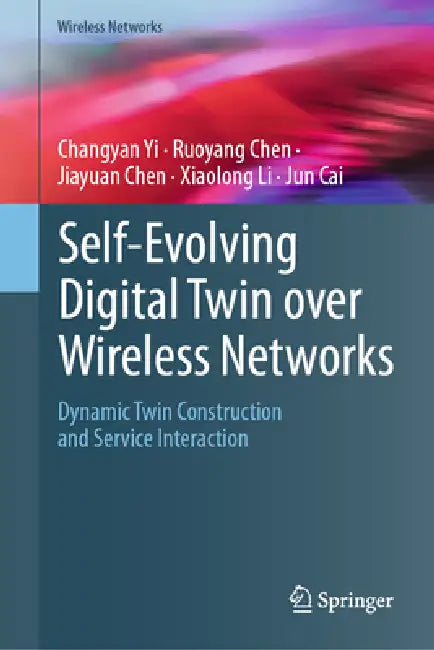 Self-Evolving Digital Twin Over Wireless Networks: Dynamic Twin Construction and Service Interaction by Changyan Yi, Ruoyang Chen, Jiayuan Chen