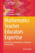 Mathematics Teacher Educator Expertise: Experiences, Conceptions, Learning and Development by Tracy Helliwell