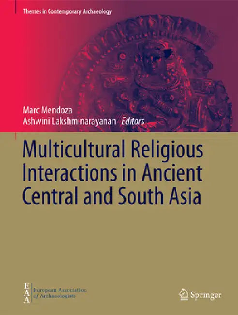 Multicultural Religious Interactions in Ancient Central and South Asia by Marc Mendoza