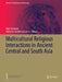 Multicultural Religious Interactions in Ancient Central and South Asia by Marc Mendoza