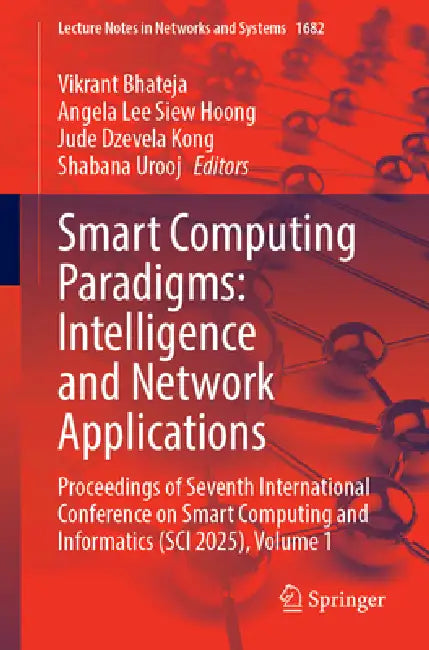 Smart Computing Paradigms: Intelligence and Network Applications: Proceedings of Seventh International Conference on Smart Computing and Informatics ( by Vikrant Bhateja, Angela Lee Siew Hoong, Jude Dzevela Kong
