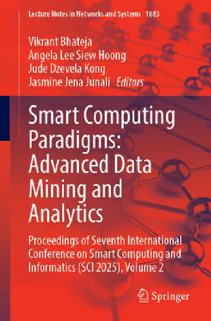 Smart Computing Paradigms: Advanced Data Mining and Analytics: Proceedings of Seventh International Conference on Smart Computing and Informatics (Sci by Vikrant Bhateja, Angela Lee Siew Hoong, Jude Dzevela Kong