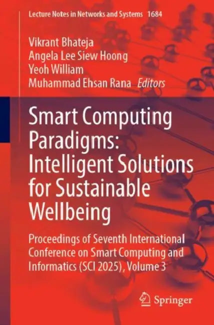 Smart Computing Paradigms: Intelligent Solutions for Sustainable Wellbeing: Proceedings of Seventh International Conference on Smart Computing and Inf by Vikrant Bhateja, Angela Lee Siew Hoong, Yeoh Ging Sun William