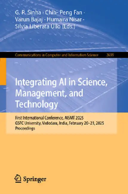 Integrating AI in Science, Management, and Technology: First International Conference, Aismt 2025, Vadodara, India, February 20-21, 2025, Proceedings by Ganesh Ram Sinha