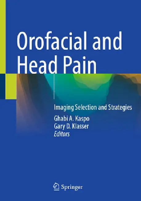 Orofacial and Head Pain: Imaging Selection and Strategies by Ghabi A. Kaspo, Gary D. Klasser