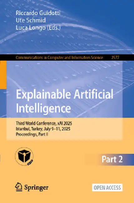 Explainable Artificial Intelligence: Third World Conference, Xai 2025, Istanbul, Turkey, July 9-11, 2025, Proceedings, Part II by Riccardo Guidotti