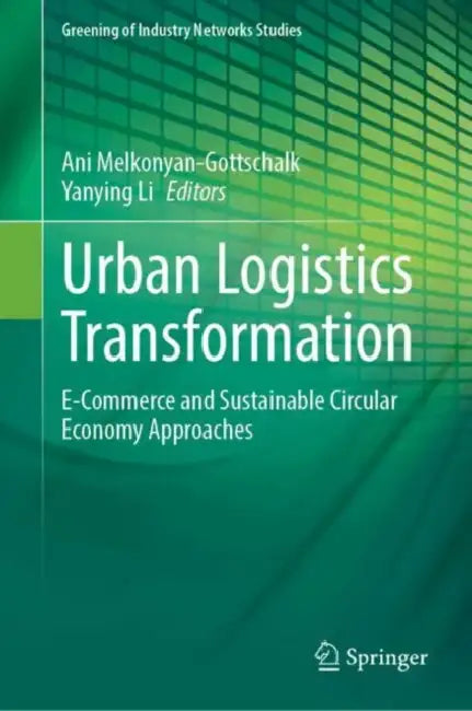 Urban Logistics Transformation: E-Commerce and Sustainable Circular Economy Approaches by Ani Melkonyan-Gottschalk