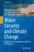 Water Security and Climate Change: Adaptation for Sustainable and Resilient Development by Mukand Babel, Andreas Haarstrick, Lars Ribbe