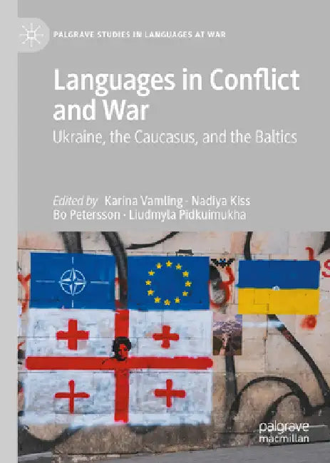 Languages in Conflict and War: Ukraine, the Caucasus, and the Baltics by Karina Vamling, Nadiya Kiss, Bo Petersson