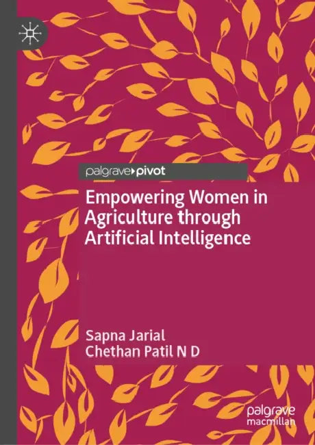 Empowering Women in Agriculture Through Artificial Intelligence by Sapna Jarial, Chethan Patil N. D.