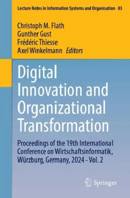 Digital Innovation and Organizational Transformation: Proceedings of the 19th International Conference on Wirtschaftsinformatik, Würzburg, Germany, 20 by Christoph M. Flath, Gunther Gust, Frédéric Thiesse