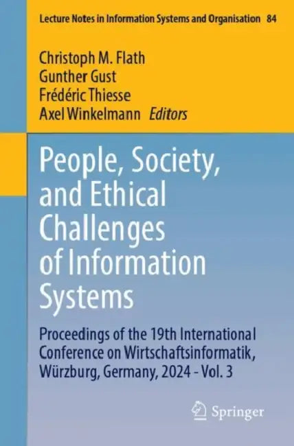 People, Society, and Ethical Challenges of Information Systems: Proceedings of the 19th International Conference on Wirtschaftsinformatik, Würzburg, G by Christoph M. Flath, Gunther Gust, Frédéric Thiesse