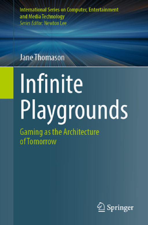 Infinite Playgrounds: Gaming as the Architecture of Tomorrow by Jane Thomason