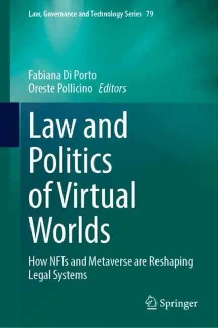 Law and Politics of Virtual Worlds: How NFTs and Metaverse Are Reshaping Legal Systems by Fabiana Di Porto