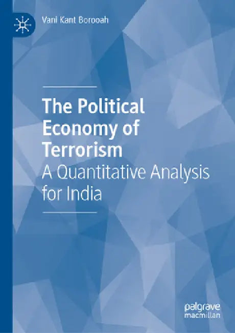 The Political Economy of Terrorism: A Quantitative Analysis for India by Vani Kant Borooah
