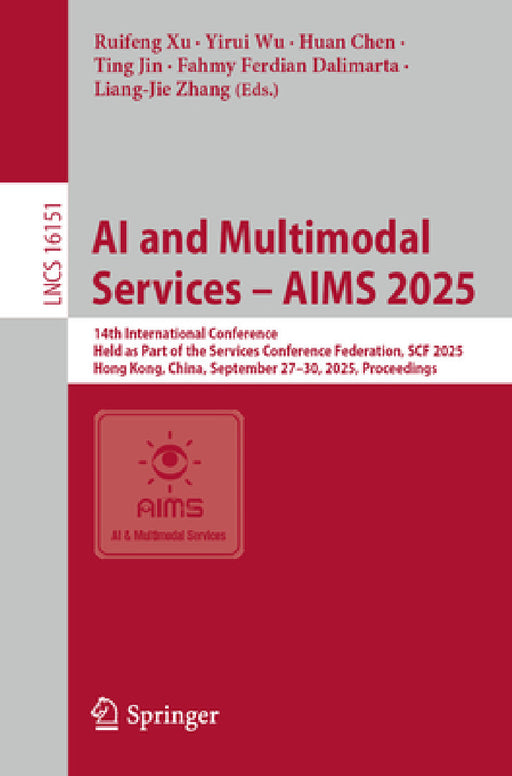 AI and Multimodal Services - Aims 2025: 14th International Conference, Held as Part of the Services Conference Federation, Scf 2025, Hong Kong, China, by Ruifeng Xu, Yirui Wu, Huan Chen