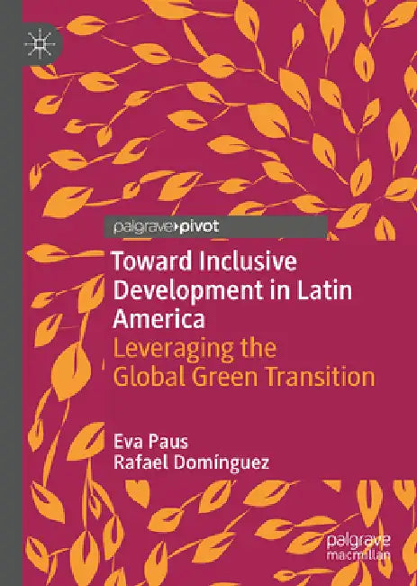 Toward Inclusive Development in Latin America: Leveraging the Global Green Transition by Eva Paus