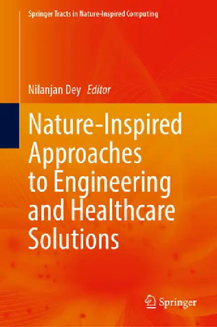 Nature-Inspired Approaches to Engineering and Healthcare Solutions by Nilanjan Dey