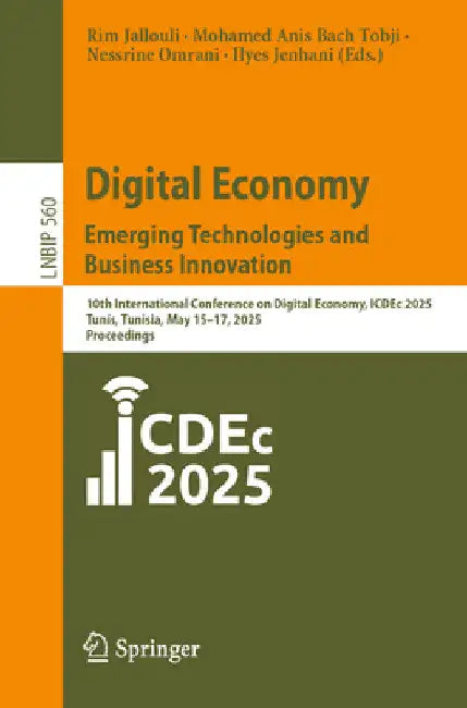Digital Economy. Emerging Technologies and Business Innovation: 10th International Conference on Digital Economy, Icdec 2025, Tunis, Tunisia, May 15-1 by Rim Jallouli