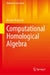 Computational Homological Algebra by Michael Robinson