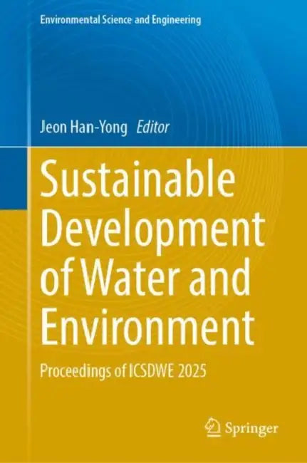 Sustainable Development of Water and Environment: Proceedings of Icsdwe 2025 by Jeon Han-Yong