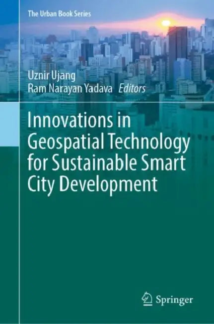 Innovations in Geospatial Technology for Sustainable Smart City Development by Uznir Ujang