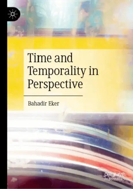 Time and Temporality in Perspective by Bahadir Eker