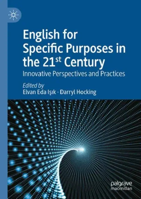 English for Specific Purposes in the 21st Century: Innovative Perspectives and Practices by Elvan Eda Işık