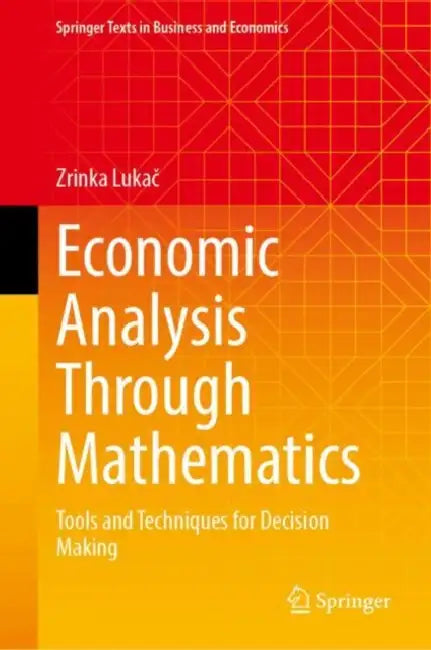 Economic Analysis Through Mathematics: Tools and Techniques for Decision Making by Zrinka Lukač