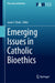 Emerging Issues in Catholic Bioethics by Jason T. Eberl