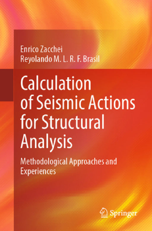 Calculation of Seismic Actions for Structural Analysis: Methodological Approaches and Experiences by Enrico Zacchei, Reyolando M. L. R. F. Brasil