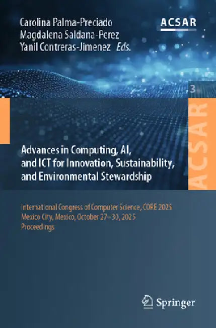 Advances in Computing, Ai, and ICT for Innovation, Sustainability, and Environmental Stewardship: International Congress of Computer Science, Core 202 by Carolina Palma-Preciado, Magdalena Saldana-Perez, Yanil Contreras-Jimenez