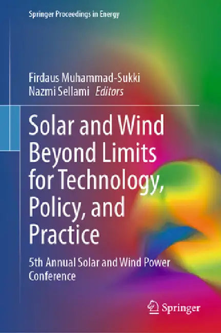 Solar and Wind Beyond Limits for Technology, Policy, and Practice: 5th Annual Solar and Wind Power Conference by Firdaus Muhammad-Sukki, Nazmi Sellami