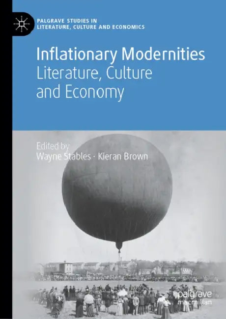 Inflationary Modernities: Literature, Culture and Economy by Wayne Stables