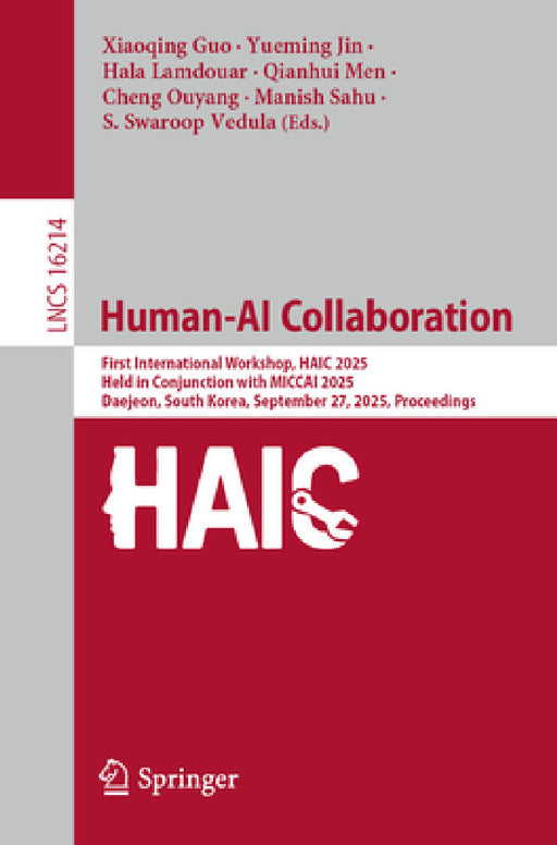 Human-AI Collaboration: First International Workshop, Haic 2025, Held in Conjunction with Miccai 2025, Daejeon, South Korea, September 27, 2025, Proce by Xiaoqing Guo, Yueming Jin, Hala Lamdouar