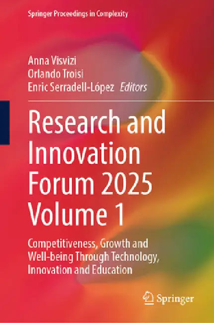 Research and Innovation Forum 2025 Volume 1: Competitiveness, Growth and Well-Being Through Technology, Innovation and Education by Anna Visvizi, Orlando Troisi, Enric Serradell-López